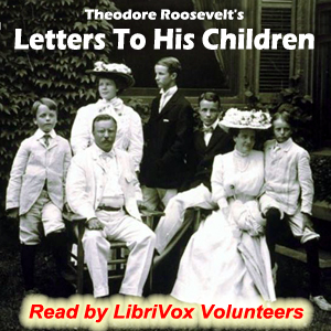 Letters to His Children - Theodore Roosevelt - Free Audio Books Online Audiobooks in English