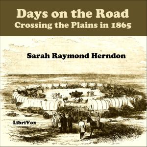 Days on the Road: Crossing the Plains in 1865 - Sarah Raymond HERNDON - Free Audio Books Online Audiobooks in English