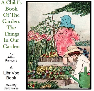 A Child's Book of the Garden: The Things in Our Garden - Arthur Ransome - Free Audio Books Online Audiobooks in English
