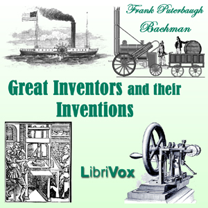Great Inventors and Their Inventions - Frank Puterbaugh BACHMAN - Free Audio Books Online Audiobooks in English