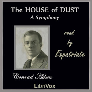 The House of Dust:  A Symphony - Conrad Aiken - Free Audio Books Online Audiobooks in English