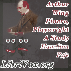 Arthur Wing Pinero, Playwright - A Study - Hamilton FYFE - Free Audio Books Online Audiobooks in English