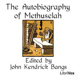 The Autobiography of Methuselah - John Kendrick Bangs - Free Audio Books Online Audiobooks in English