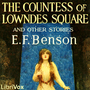 The Countess of Lowndes Square, and Other Stories - E. F. Benson - Free Audio Books Online Audiobooks in English