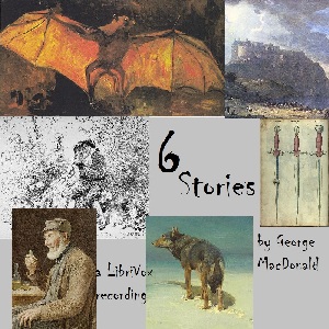 Six Stories - George MacDonald - Free Audio Books Online Audiobooks in English
