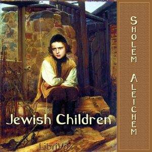 Jewish Children (Yudishe Kinder) - שלום עליכם SHOLEM ALEICHEM - Free Audio Books Online Audiobooks in English