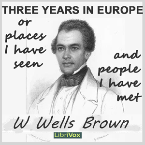 Three Years In Europe - William Wells BROWN - Free Audio Books Online Audiobooks in English