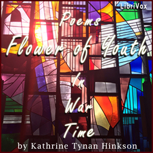 Flower of Youth: Poems in War Time - Katharine Tynan HINKSON - Free Audio Books Online Audiobooks in English