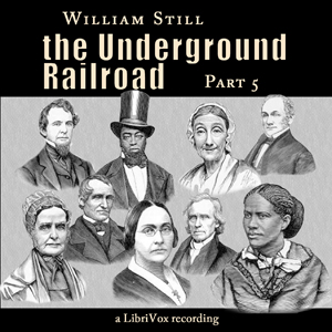The Underground Railroad, Part 5 - William Still - Free Audio Books Online Audiobooks in English