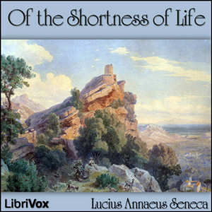 Of the Shortness of Life - Lucius Annaeus SENECA - Free Audio Books Online Audiobooks in English