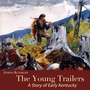 The Young Trailers: A Story of Early Kentucky - Joseph A. Altsheler - Free Audio Books Online Audiobooks in English