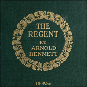 The Regent - Arnold Bennett - Free Audio Books Online Audiobooks in English