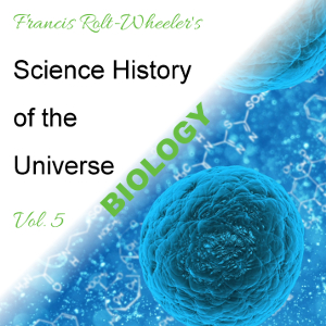 The Science - History of the Universe, Vol. 5: Biology - Francis ROLT-WHEELER - Free Audio Books Online Audiobooks in English