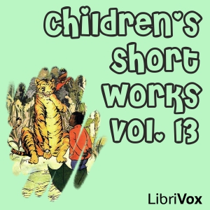 Children's Short Works, Vol. 013 - Various - Free Audio Books Online Audiobooks in English