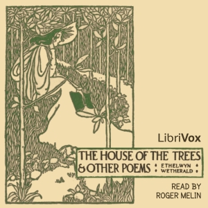 House of the Trees and Other Poems - Ethelwyn WETHERALD - Free Audio Books Online Audiobooks in English