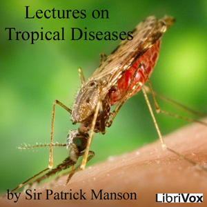 Lectures on Tropical Diseases - Patrick MANSON - Free Audio Books Online Audiobooks in English