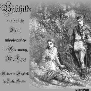 Bilihild: A Tale of the Irish Missionaries in Germany, A.D. 703 - RELIGIOUS TRACT SOCIETY - Free Audio Books Online Audiobooks in English