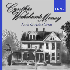 Cynthia Wakeham's Money - Anna Katharine Green - Free Audio Books Online Audiobooks in English