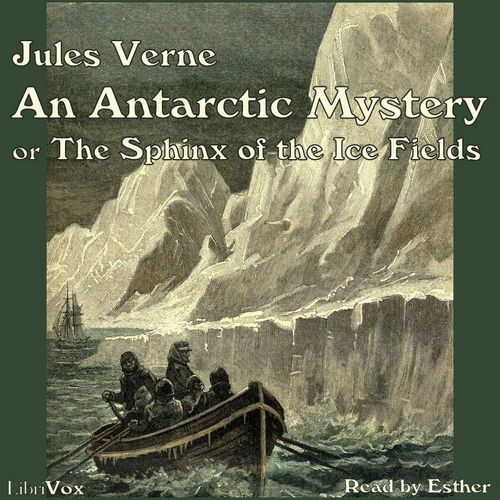 An Antarctic Mystery, or The Sphinx of the Ice Fields - Jules Verne - Free Audio Books Online Audiobooks in English
