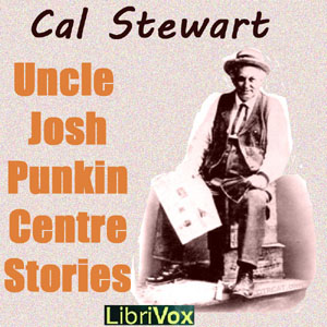 Uncle Josh's Punkin Centre Stories - Cal STEWART - Free Audio Books Online Audiobooks in English