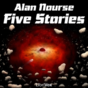 Five Stories by Alan Nourse - Alan Edward NOURSE - Free Audio Books Online Audiobooks in English