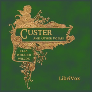 Custer, and Other Poems - Ella Wheeler Wilcox - Free Audio Books Online Audiobooks in English