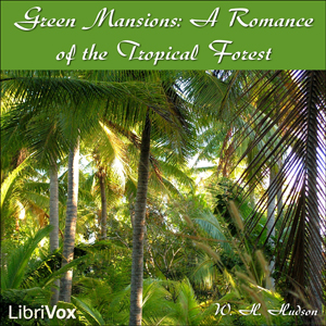 Green Mansions: A Romance of the Tropical Forest - William Henry HUDSON - Free Audio Books Online Audiobooks in English