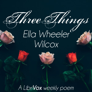 Three Things - Ella Wheeler Wilcox - Free Audio Books Online Audiobooks in English