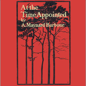 At the Time Appointed - Anna Maynard BARBOUR - Free Audio Books Online Audiobooks in English