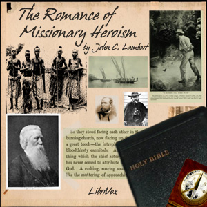 The Romance of Missionary Heroism - John C LAMBERT - Free Audio Books Online Audiobooks in English