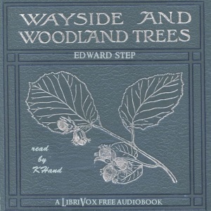 Wayside and Woodland Trees: Pocket guide to the British Sylva - Edward STEP - Free Audio Books Online Audiobooks in English
