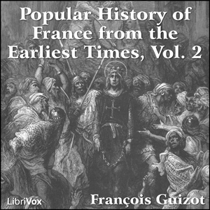 A Popular History of France from the Earliest Times vol 2 - François Pierre Guillaume Guizot - Free Audio Books Online Audiobooks in English