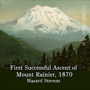 First Successful Ascent of Mt. Rainier, 1870 - Hazard STEVENS - Free Audio Books Online Audiobooks in English