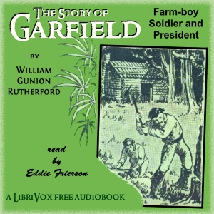 The Story of Garfield: Farm Boy, Soldier and President - William Gunion RUTHERFORD - Free Audio Books Online Audiobooks in English