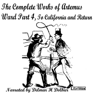 The Complete Works of Artemus Ward Part 4, To California and Return - Artemus WARD - Free Audio Books Online Audiobooks in English