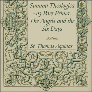 Summa Theologica - 03 Pars Prima, Angels and the Six Days - Saint Thomas Aquinas - Free Audio Books Online Audiobooks in English