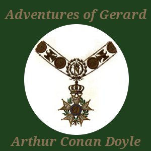 The Adventures of Gerard - Sir Arthur Conan Doyle - Free Audio Books Online Audiobooks in English