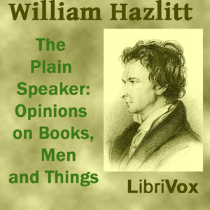 The Plain Speaker: Opinions on Books, Men, and Things - William Hazlitt - Free Audio Books Online Audiobooks in English