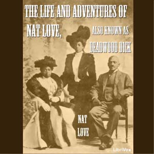 The Life and Adventures of Nat Love - Nat LOVE - Free Audio Books Online Audiobooks in English