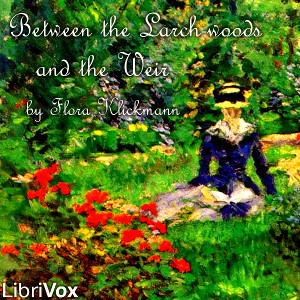 Between the Larch-woods and the Weir - Flora Klickmann - Free Audio Books Online Audiobooks in English