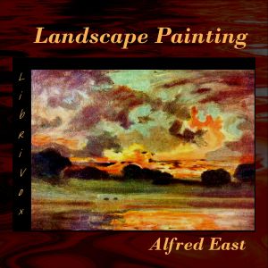 The Art of Landscape Painting in Oil Colour - Sir Alfred Edward EAST - Free Audio Books Online Audiobooks in English