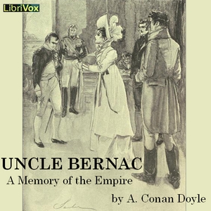 Uncle Bernac: A Memory of the Empire - Sir Arthur Conan Doyle - Free Audio Books Online Audiobooks in English