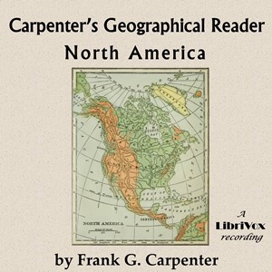 Carpenter's geographical reader: North America - Frank G. Carpenter - Free Audio Books Online Audiobooks in English