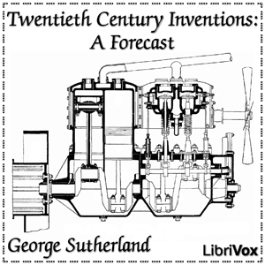Twentieth Century Inventions: A Forecast - George SUTHERLAND - Free Audio Books Online Audiobooks in English