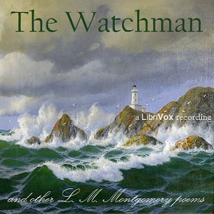 The Watchman and Other Poems - Lucy Maud Montgomery - Free Audio Books Online Audiobooks in English
