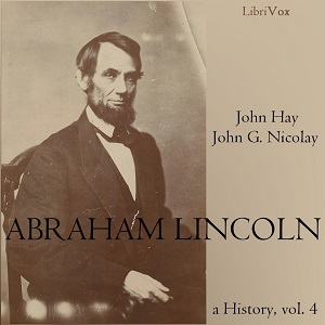 Abraham Lincoln: A History (Volume 4) - John Hay - Free Audio Books Online Audiobooks in English