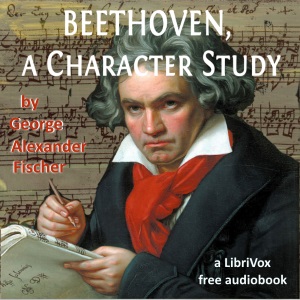 Beethoven, A Character Study - George Alexander FISCHER - Free Audio Books Online Audiobooks in English