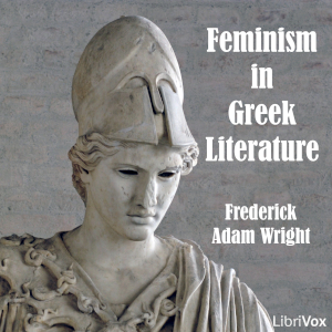 Feminism in Greek Literature - Frederick Adam WRIGHT - Free Audio Books Online Audiobooks in English