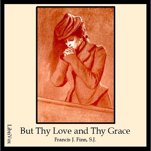 But Thy Love and Thy Grace - Francis J. FINN - Free Audio Books Online Audiobooks in English