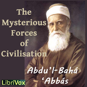 The Mysterious Forces of Civilization - Abdu’l-Bahá ‘Abbás - Free Audio Books Online Audiobooks in English